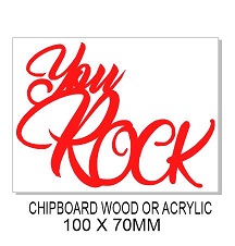 YOU ROCK  90 x 60 Wood Acrylic Chipboard  any colour